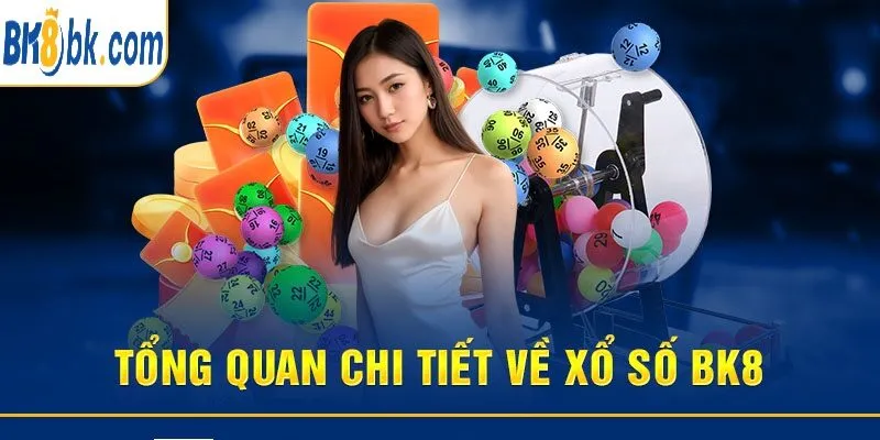 tong quan chi tiet ve xo so bk8 Tổng quan chi tiết về Xổ Số Bk8
