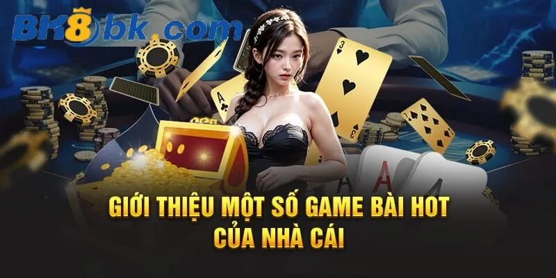 tong quan ve game bai tai bk8 2 Tổng quan về Game Bài tại Bk8